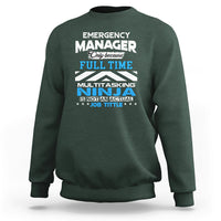 Emergency Manager Sweatshirt Only Because Full Time Multitasking Ninja Is Not An Actual Job Title - Wonder Print Shop