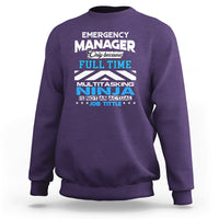 Emergency Manager Sweatshirt Only Because Full Time Multitasking Ninja Is Not An Actual Job Title - Wonder Print Shop