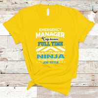 Emergency Manager T Shirt Only Because Full Time Multitasking Ninja Is Not An Actual Job Title - Wonder Print Shop
