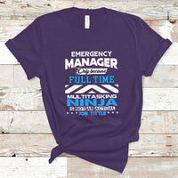 Emergency Manager T Shirt Only Because Full Time Multitasking Ninja Is Not An Actual Job Title - Wonder Print Shop