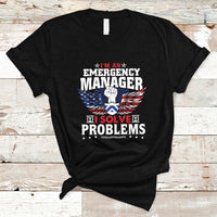 Emergency Manager T Shirt I Solve Problems - Wonder Print Shop