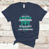 I Was Once A Polite Well-Mannered Young Man An Then I Become Law Technician T Shirt - Wonder Print Shop