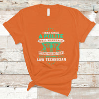I Was Once A Polite Well-Mannered Young Man An Then I Become Law Technician T Shirt - Wonder Print Shop