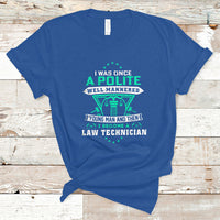 I Was Once A Polite Well-Mannered Young Man An Then I Become Law Technician T Shirt - Wonder Print Shop