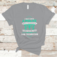 I Was Once A Polite Well-Mannered Young Man An Then I Become Law Technician T Shirt - Wonder Print Shop