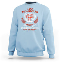 Law Technician Sweatshirt Im Not Arguing Im Just Explaining Why Im Right - Wonder Print Shop