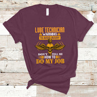 Lube Technician T Shirt Warning To Avoid Injury Dont Tell Me How To Do My Job - Wonder Print Shop