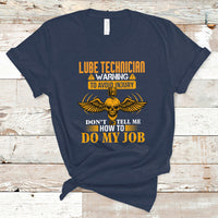 Lube Technician T Shirt Warning To Avoid Injury Dont Tell Me How To Do My Job - Wonder Print Shop