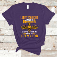 Lube Technician T Shirt Warning To Avoid Injury Dont Tell Me How To Do My Job - Wonder Print Shop