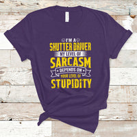 Shutter Driver T Shirt My Level Of Sarcasm Depends On Your Level Of Stupidity - Wonder Print Shop