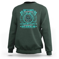 Shutter Driver Sweatshirt The Hardest Part Of My Job Is Being Nice To People Who Think They Know - Wonder Print Shop