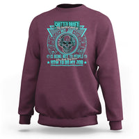 Shutter Driver Sweatshirt The Hardest Part Of My Job Is Being Nice To People Who Think They Know - Wonder Print Shop
