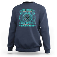 Shutter Driver Sweatshirt The Hardest Part Of My Job Is Being Nice To People Who Think They Know - Wonder Print Shop