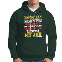 Program Director Hoodie Warning To Avoid Injury Do Not Tell Me How To Do My Job - Wonder Print Shop