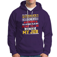Program Director Hoodie Warning To Avoid Injury Do Not Tell Me How To Do My Job - Wonder Print Shop