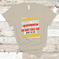 Program Director T Shirt Warning To Avoid Injury Do Not Tell Me How To Do My Job - Wonder Print Shop