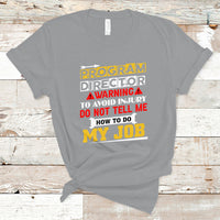 Program Director T Shirt Warning To Avoid Injury Do Not Tell Me How To Do My Job - Wonder Print Shop