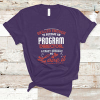 Skilled Enough To Be Come An Program Director T Shirt - Wonder Print Shop