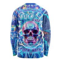 Be Careful Who You F Over Some Of Us F Back Long Sleeve Shirt - Wonder Print Shop
