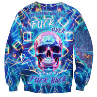 Be Careful Who You F Over Some Of Us F Back Sweatshirt - Wonder Print Shop