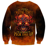 Fire Skull Sweatshirt Of Course I'm Going To Hell I'm Just Here To Pick You Up - Wonder Print Shop
