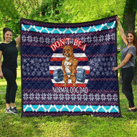 Don't Be A Normal Dog Dad Christmas Quilt Funny Xmas Holiday Patterns - Wonder Print Shop