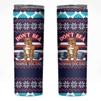 Don't Be A Normal Dog Dad Christmas Skinny Tumbler Funny Xmas Holiday Patterns - Wonder Print Shop