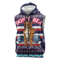 Don't Be A Normal Dog Dad Christmas Sleeveless Zip Hoodie Funny Xmas Holiday Patterns - Wonder Print Shop