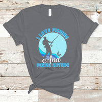 Funny Fishing T Shirt I Love Fishing And Peeing Outside, Funny Sarcastic Sayings TS05 - Wonder Print Shop