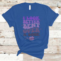 Reading Book T Shirt I Look Better Bent Over A Book, Funny Reading Book TS05 - Wonder Print Shop