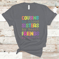 Cousin Day 2023 T Shirt Cousin By Blood Sister By Heart Friends By Choice TS05 - Wonder Print Shop