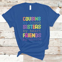 Cousin Day 2023 T Shirt Cousin By Blood Sister By Heart Friends By Choice TS05 - Wonder Print Shop