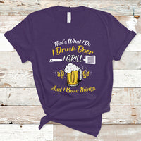 Beer Lover T Shirt That's What I Do I Drink I Grill And I Know Things, Funny Drinking TS05 - Wonder Print Shop
