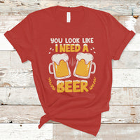 Beer Lover T Shirt You Look Like I Need A Beer, Funny Drinking TS05 - Wonder Print Shop
