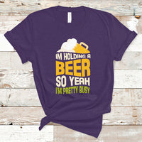 Beer Lover T Shirt I'm Holding A Beer So Yeah I'm Pretty Busy, Funny Drinking TS05 - Wonder Print Shop