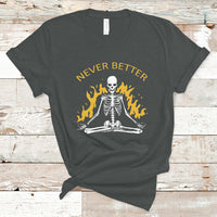 Skull Lover T Shirt Never Better Skeleton Shirt, Halloween Clothing, Funny Sarcastic Quote Tee, Spooky Season TS08 - Wonder Print Shop