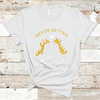 Skull Lover T Shirt Never Better Skeleton Shirt, Halloween Clothing, Funny Sarcastic Quote Tee, Spooky Season TS08 - Wonder Print Shop