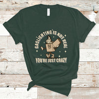Funny Quote T Shirt Gaslighting Is Not Real You're Just Crazy Tee, Funny Sarcasm Shirt, Vintage Gaslighter TS08 - Wonder Print Shop
