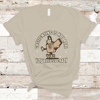 Funny Quote T Shirt Gaslighting Is Not Real You're Just Crazy Tee, Funny Sarcasm Shirt, Vintage Gaslighter TS08 - Wonder Print Shop