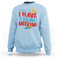 Surfing Sweatshirt I Can't I Have A Board Meeting Surfing Shirt, Funny Vacation Tee, Wakeboard Casual Tee, Surfing TS08 - Wonder Print Shop