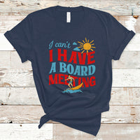 Surfing T Shirt I Can't I Have A Board Meeting Surfing Shirt, Funny Vacation Tee, Wakeboard Casual Tee, Surfing TS08 - Wonder Print Shop