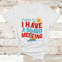 Surfing T Shirt I Can't I Have A Board Meeting Surfing Shirt, Funny Vacation Tee, Wakeboard Casual Tee, Surfing TS08 - Wonder Print Shop
