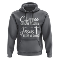 Coffee Gets Me Started Jesus Keeps Me Going Hoodie - Wonder Print Shop