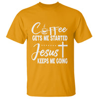 Coffee Gets Me Started Jesus Keeps Me Going T Shirt - Wonder Print Shop
