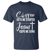 Coffee Gets Me Started Jesus Keeps Me Going T Shirt - Wonder Print Shop