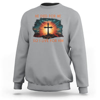 Christian Sweatshirt Jesus He Died For Me So I Live For Him - Wonder Print Shop