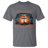Christian T Shirt Jesus He Died For Me So I Live For Him - Wonder Print Shop
