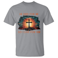 Christian T Shirt Jesus He Died For Me So I Live For Him - Wonder Print Shop