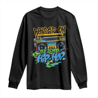 Raised On Old School Hiphop Long Sleeve Shirt