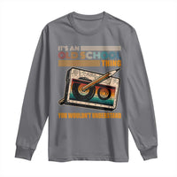Hip Hop Old School Long Sleeve Shirt Its An Old School Thing You Wouldnt Understand Retro